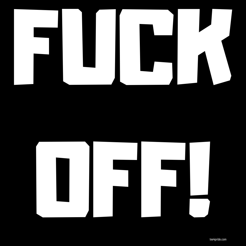 gay fuck off