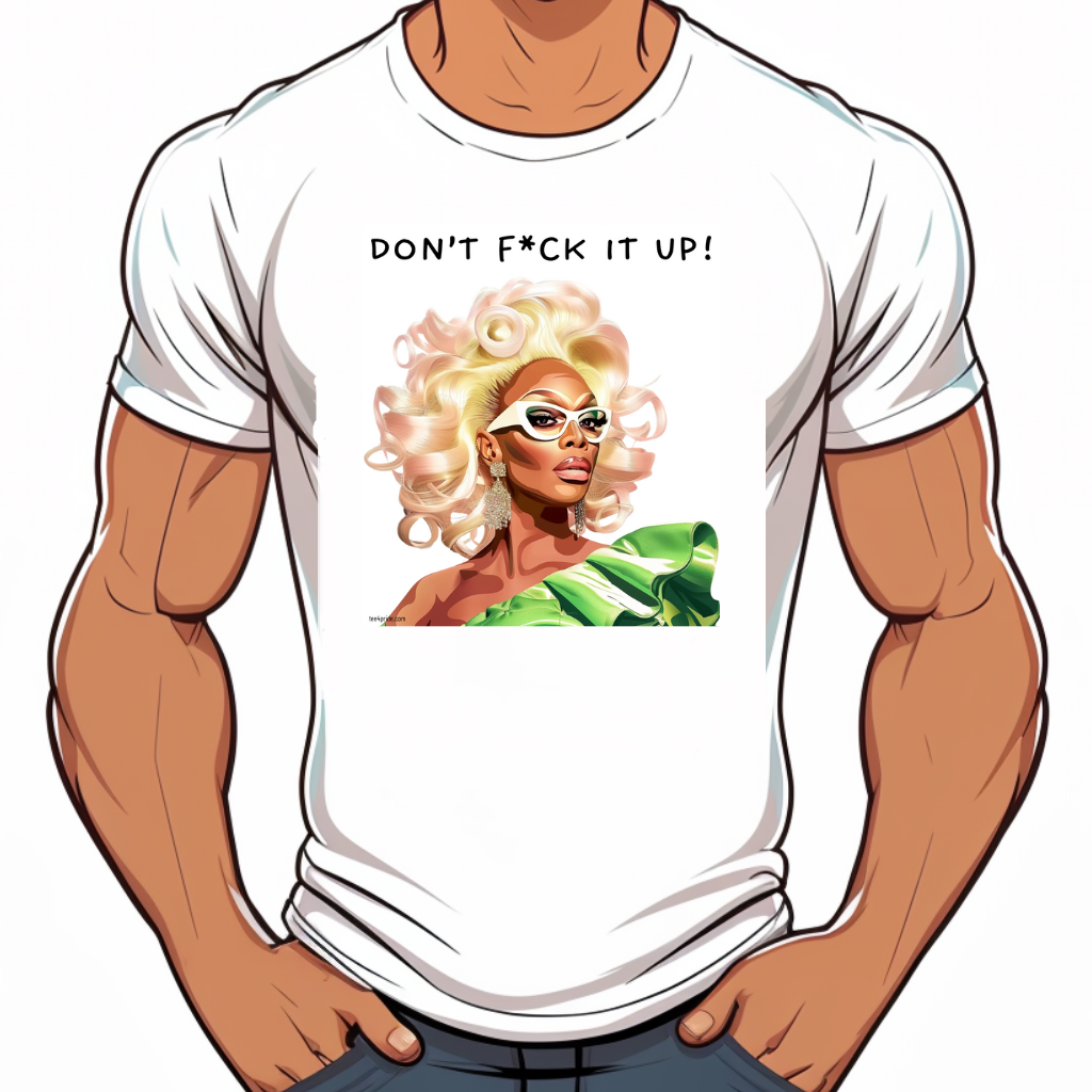 t-shirt_drag_queen_gay_dont_fuck_it_up