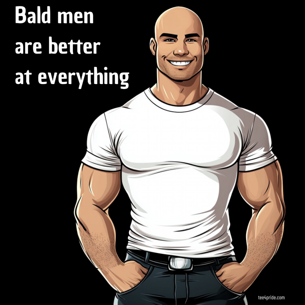 T-shirt Gay Sexy "BALD MEN ARE BETTER AT EVERYTHING"