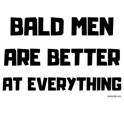 T-shirt Gay "BALD MEN ARE BETTER AT EVERYTHING" (Lettres noires)