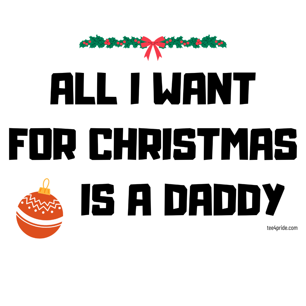 T-shirt Noël Gay "ALL I WANT FOR CHRISTMAS IS A DADDY (Lettres noires)