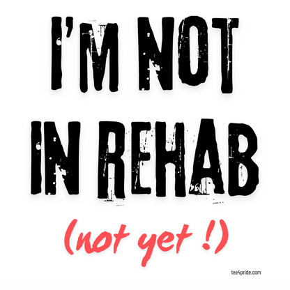 T-shirt LGBT "I'M NOT IN REHAB"