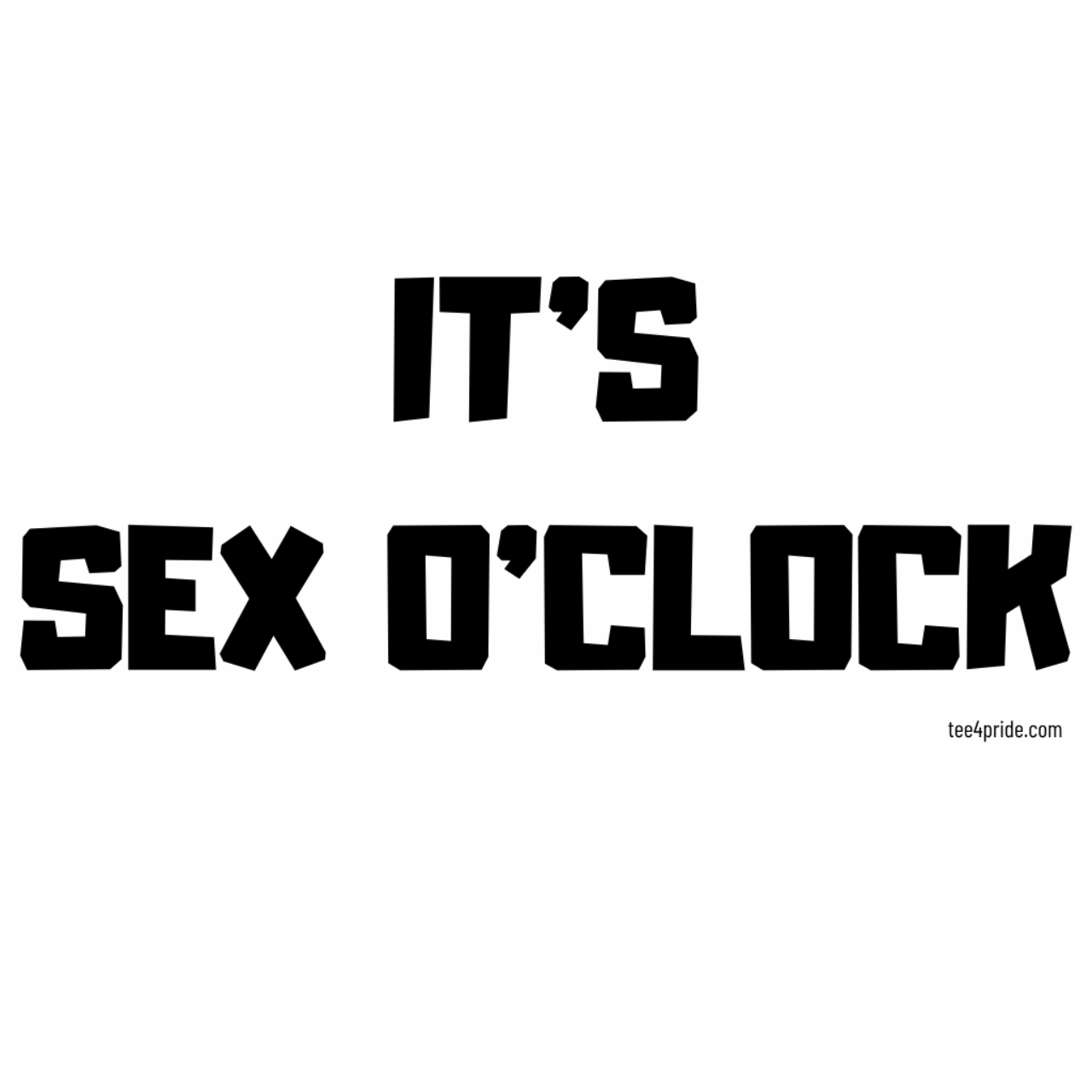 T-shirt Gay "IT'S SEX O'CLOCK" (Lettres noires)