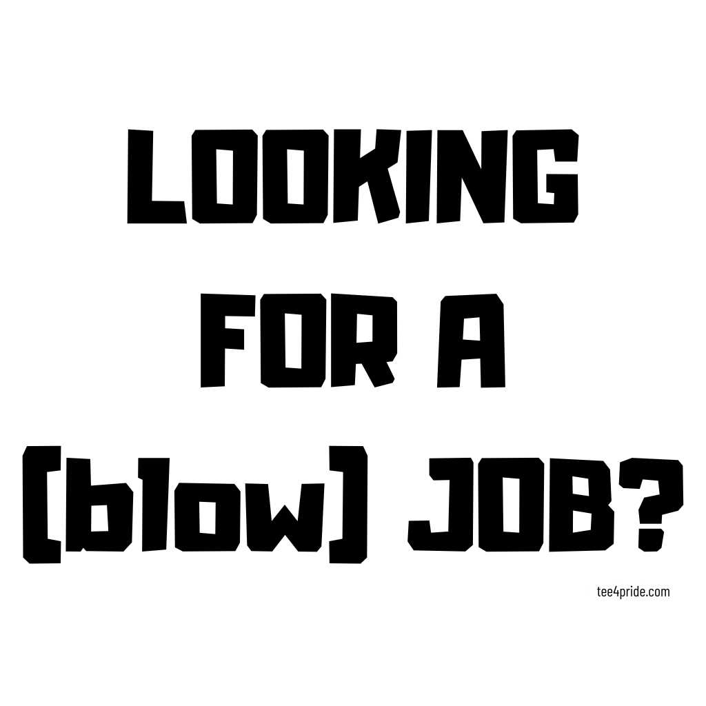 T-shirt Gay "LOOKING FOR A (blow) JOB?" (Lettres noires)