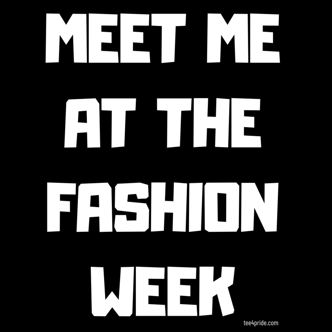 T-shirt LGBT "MEET ME AT THE FASHION WEEK" (Lettres blanches)