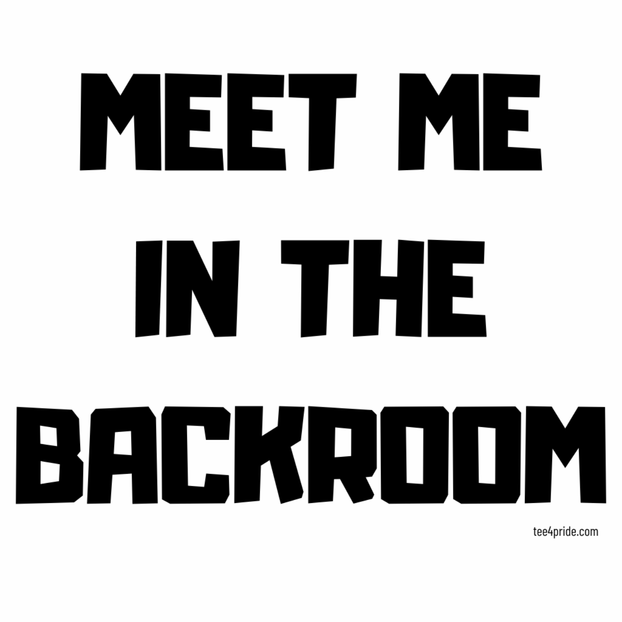 T-shirt Gay "MEET ME IN THE BACKROOM" (Lettres noires)